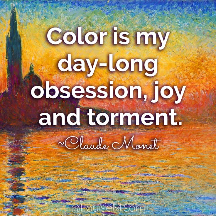 Color is my day-long obsession, joy and torment. ~Claude Monet