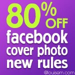 80% off New Facebook Cover Photo Rules! Get it Now!