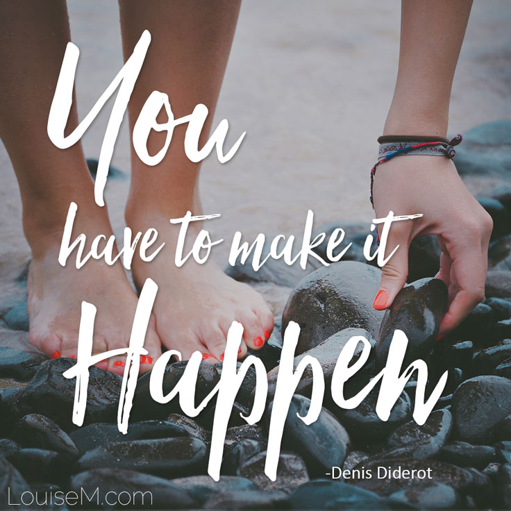 Inspirational quote: YOU have to make it happen!