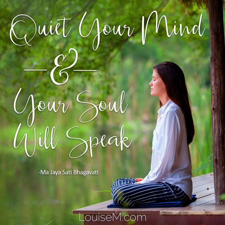 Inspirational quote: Quiet your mind and your soul will speak