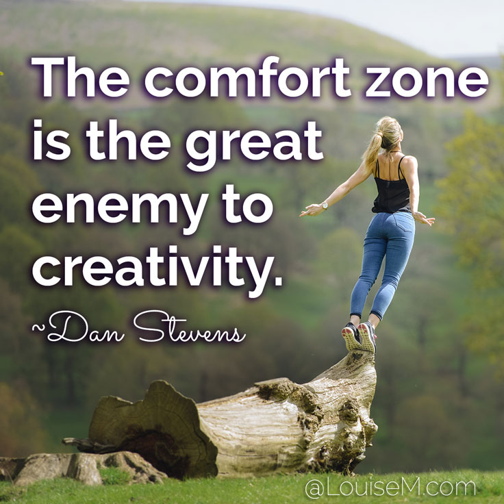 The comfort zone is the great enemy to creativity. ~Dan Stevens