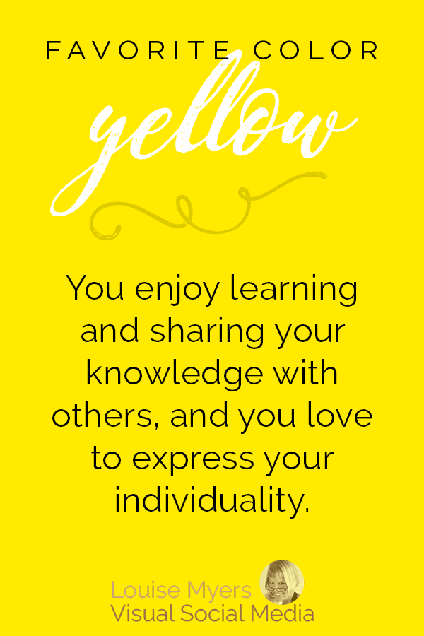 Favorite color yellow? You enjoy learning and sharing knowledge with others, and you feel a need to always express your individuality.