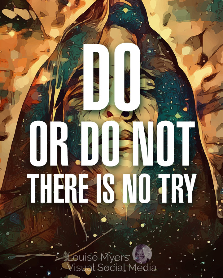 Motivational quote: Do or do not. There is no try.