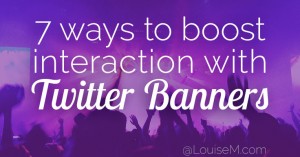 Twitter Banners: 7 Ways to Power Increased Interaction