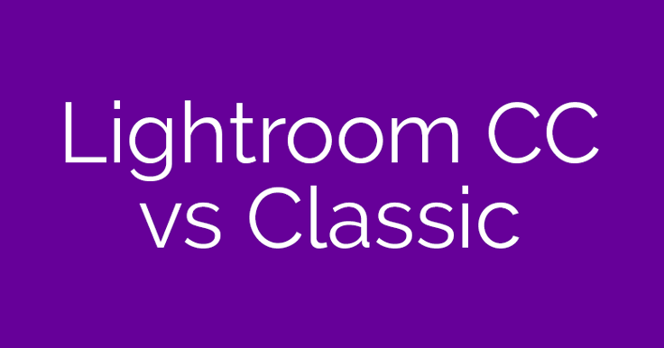 difference between lightroom cc and lightroom classic