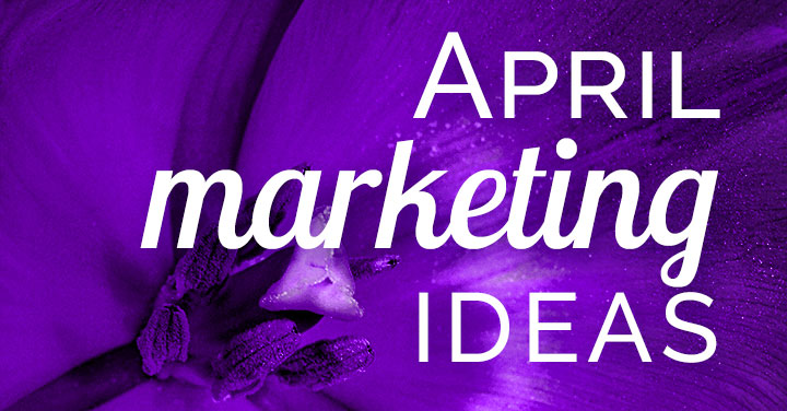 35 Awesome April Marketing Ideas to Inspire: FREE Download! - 720 x 376 jpeg 78kB