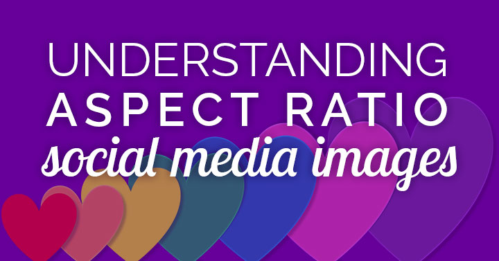 Why You Need To Grasp Social Media Image Aspect Ratio