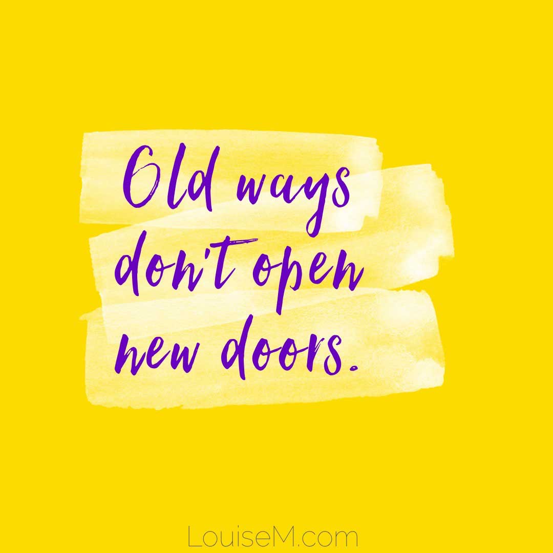 yellow quote graphic says old ways don't open new doors.