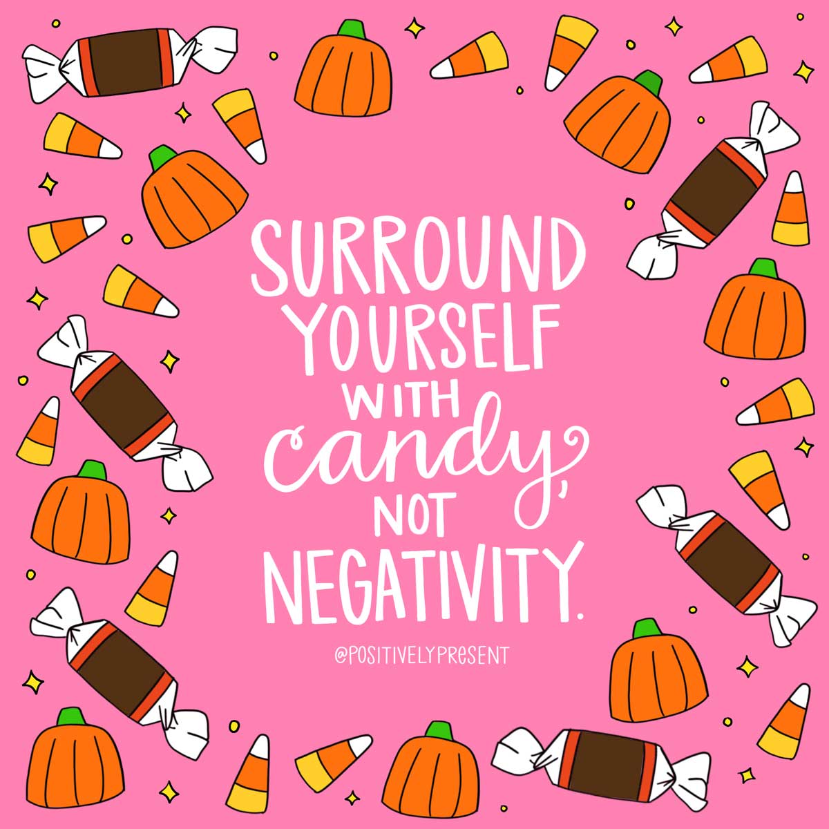 Surround yourself with candy, not negativity quote with drawing of candies.