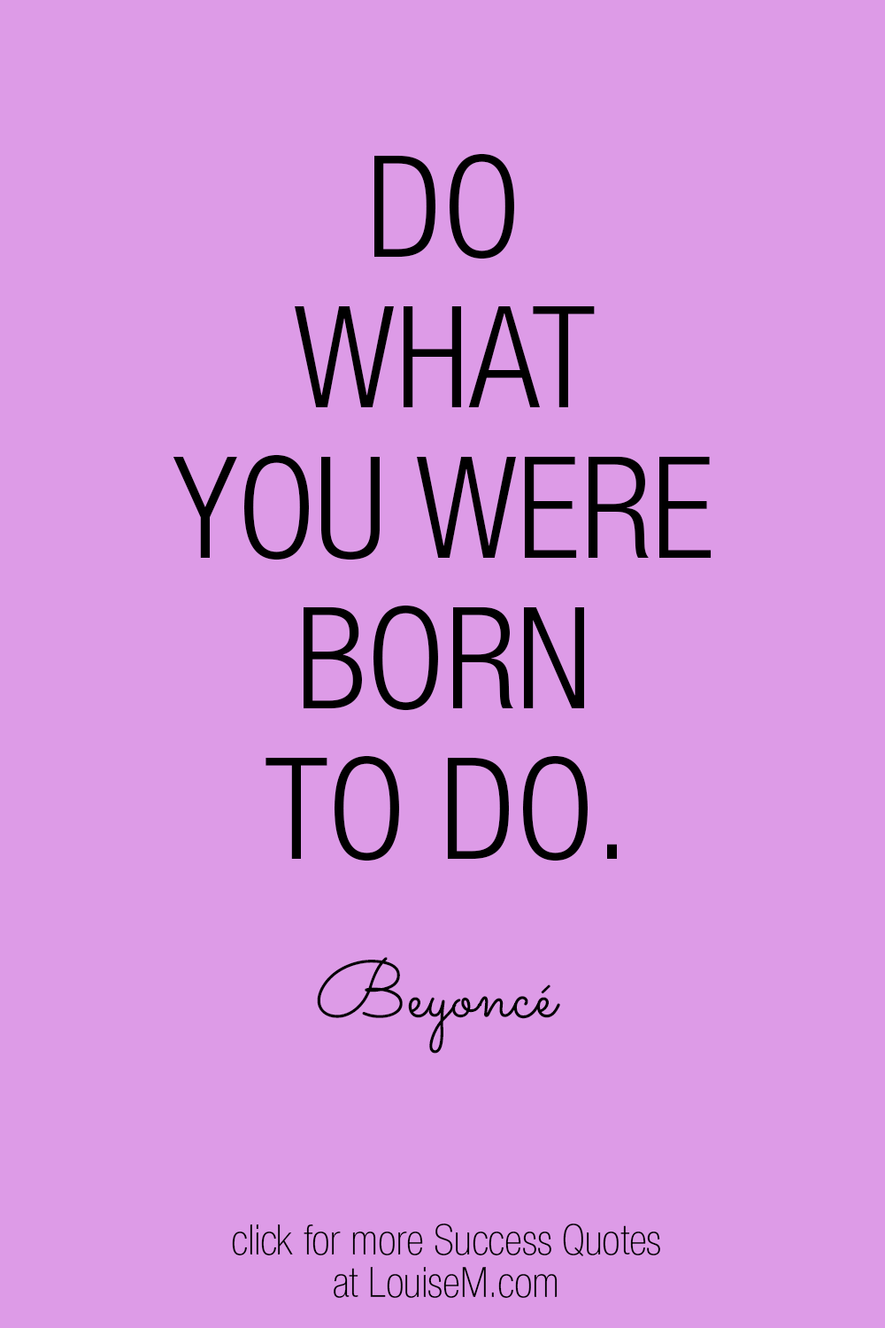 purple graphic has beyonce quote Do what you were born to do.