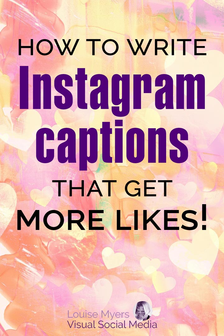 pinnable graphic with hearts says how to write instagram captions that get more likes.