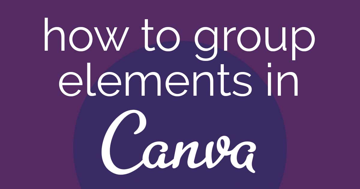 how-to-group-elements-in-canva-to-save-time-on-design-louisem