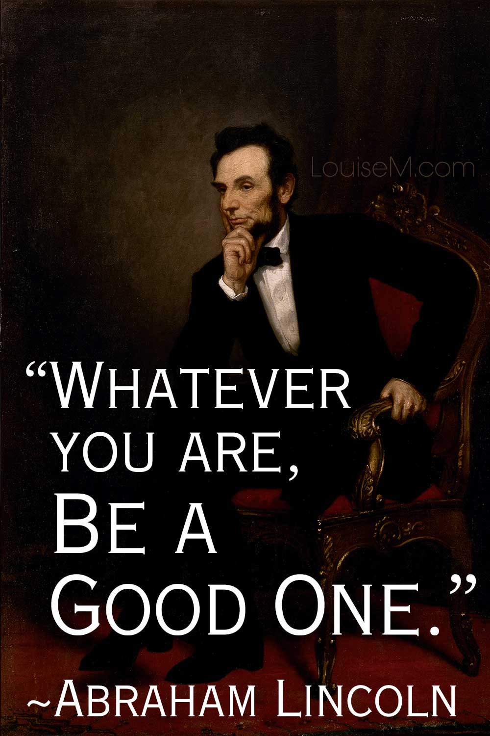 Abraham Lincoln painting with his quote Whatever you are be a good one.