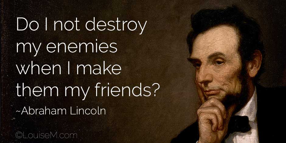 Abraham Lincoln painting with his quote destroy enemies by making friends.