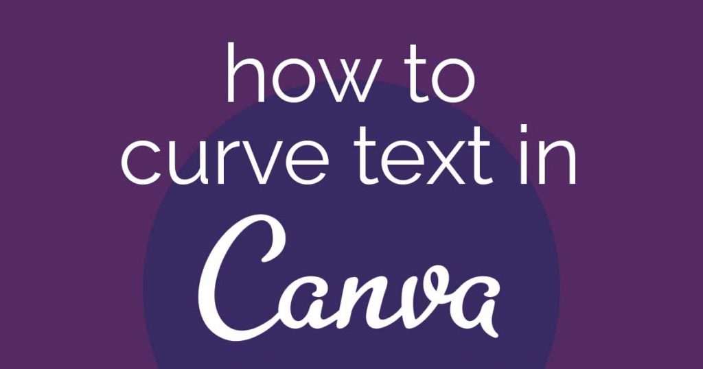 How to Curve Text in Canva: The Fast & Easy 2023 Way | LouiseM