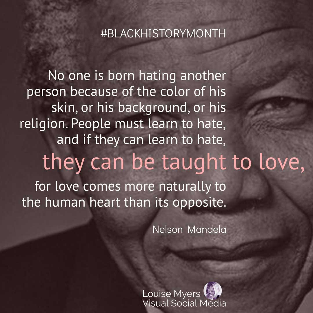 nelson mandela face closeup with quote saying no one is born hating another so they can be taught to love.