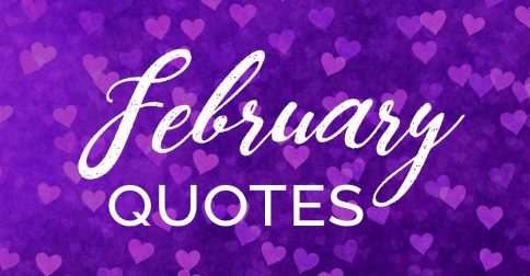 85 February Quotes to Add Fun and Love to Your Month | LouiseM