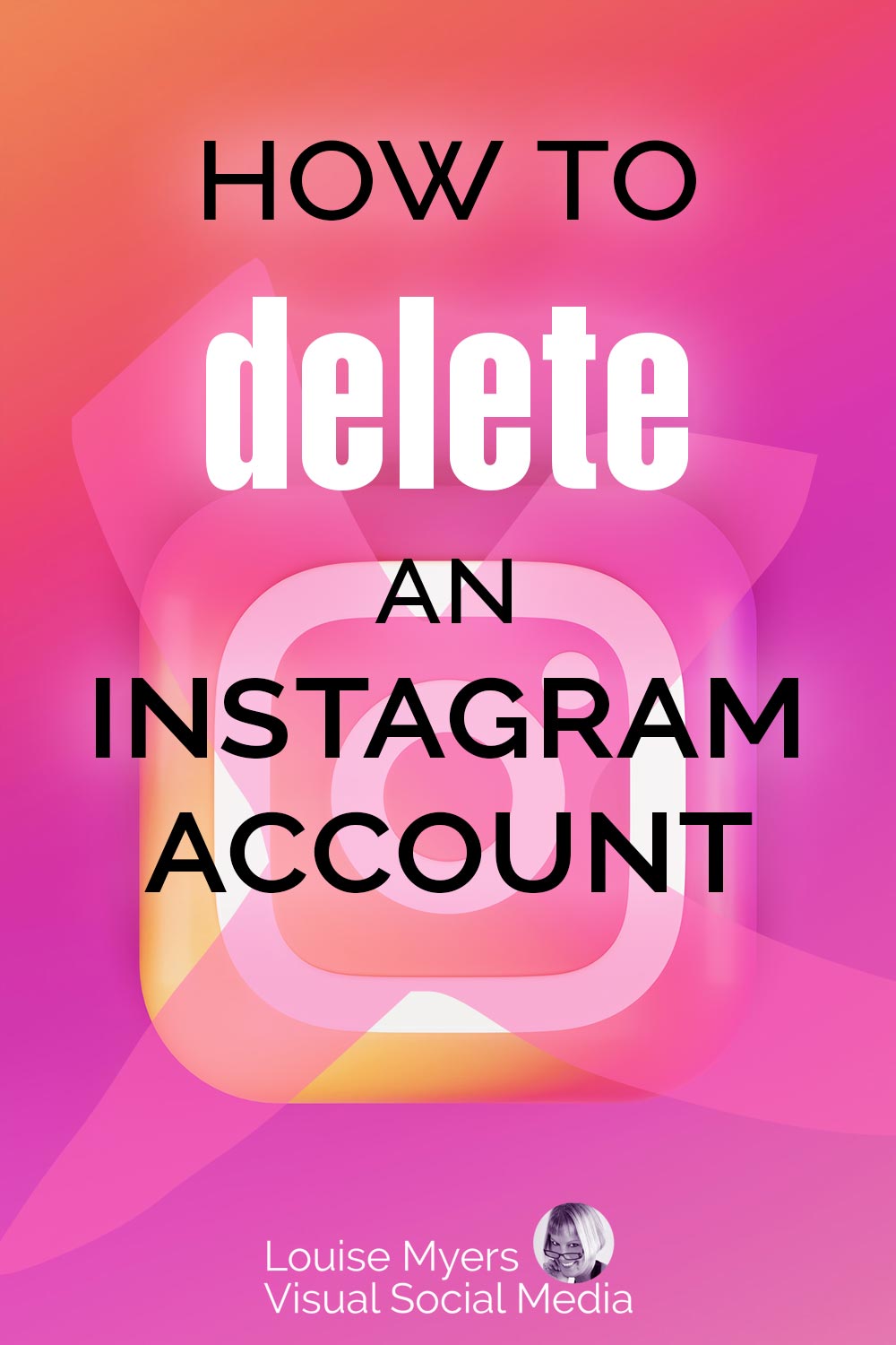 pinnable image says how to delete an Instagram account over exed out IG logo on hot pink background.