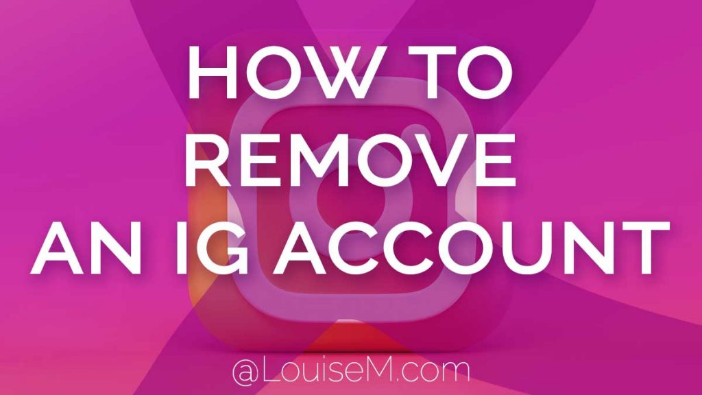 How to Remove an Instagram Account It's Easy on Any Device LouiseM