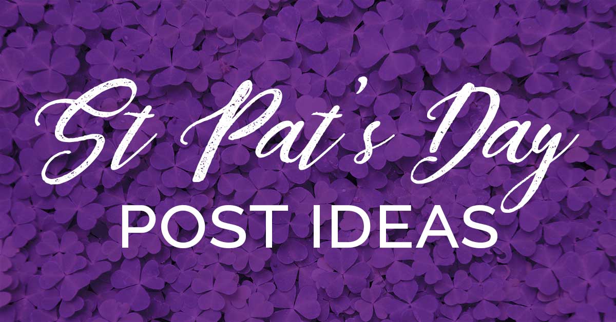 purple clover background says Saint Pat's Day post ideas.