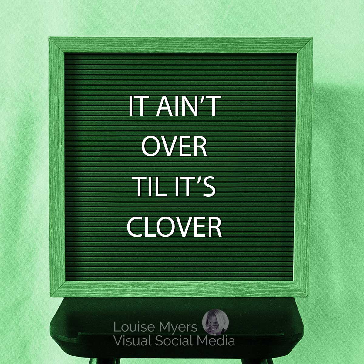 green letter board says it ain't over til it's clover.