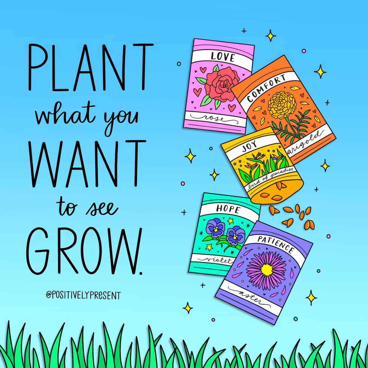 seed packets says plant what you want to see grow.