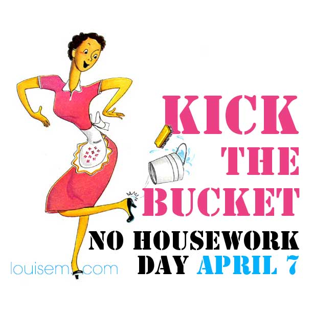 woman in dress and apron kicking bucket says no housework day april 7.