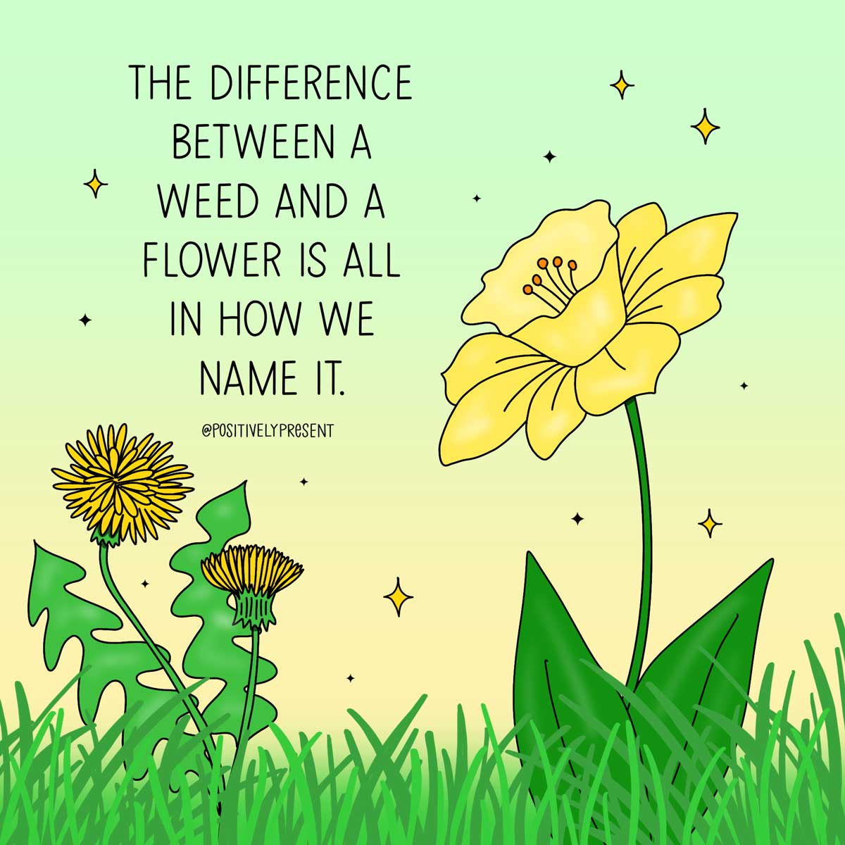 dandelion and daffodil art says difference between flower and weed is the name.