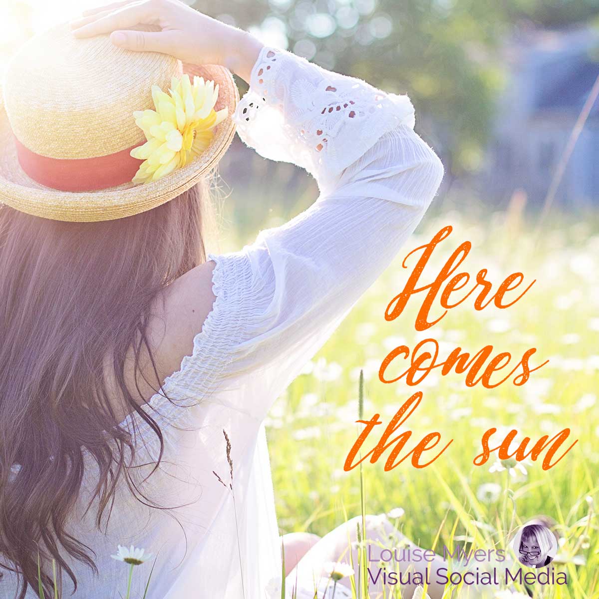 woman in straw hat sits in sunny field of flowers with quote saying Here comes the sun.