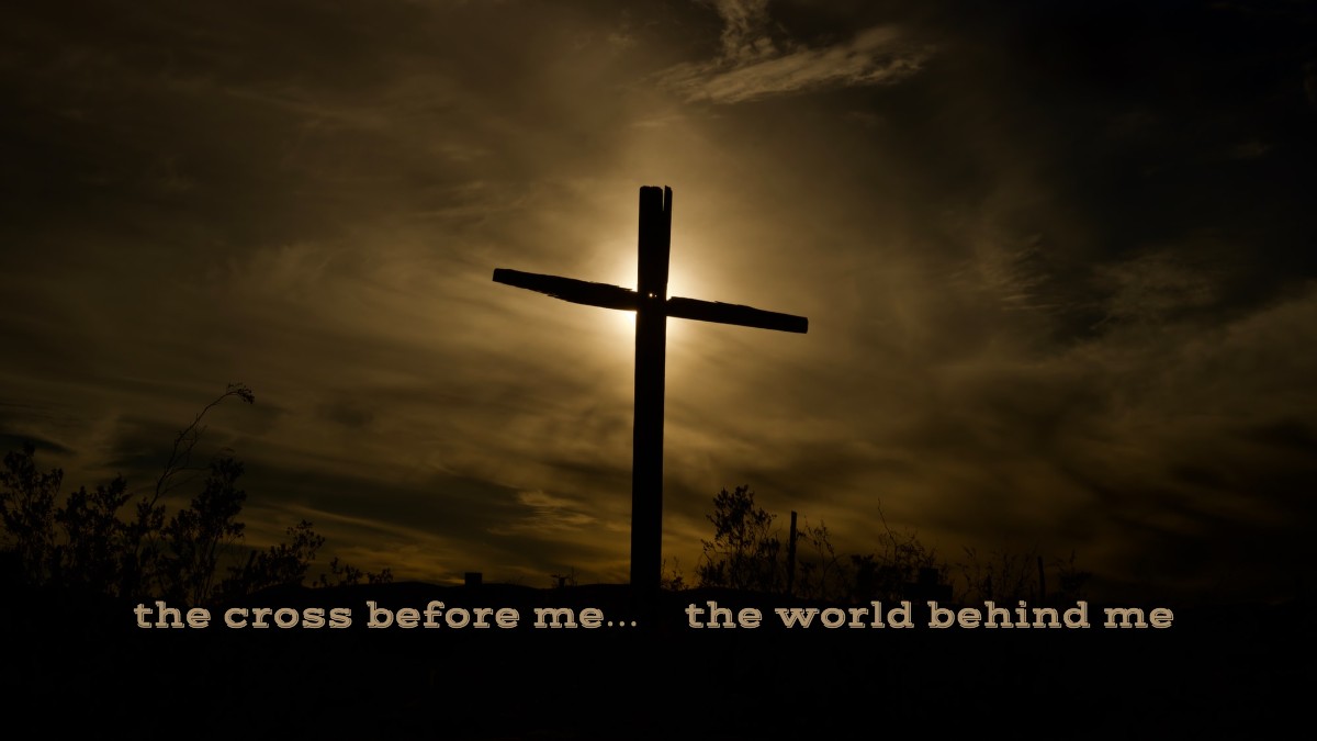 cross in front of cloudy sky in sepia tones with lyrics, The cross before me, The world behind me.