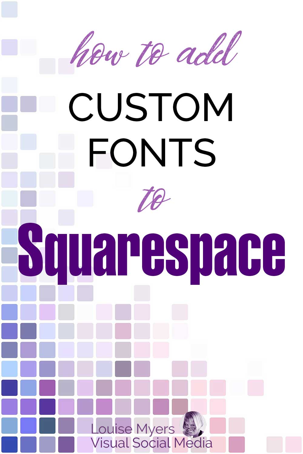 square designs in pink purple and blue says How to Add Custom Fonts to Squarespace.