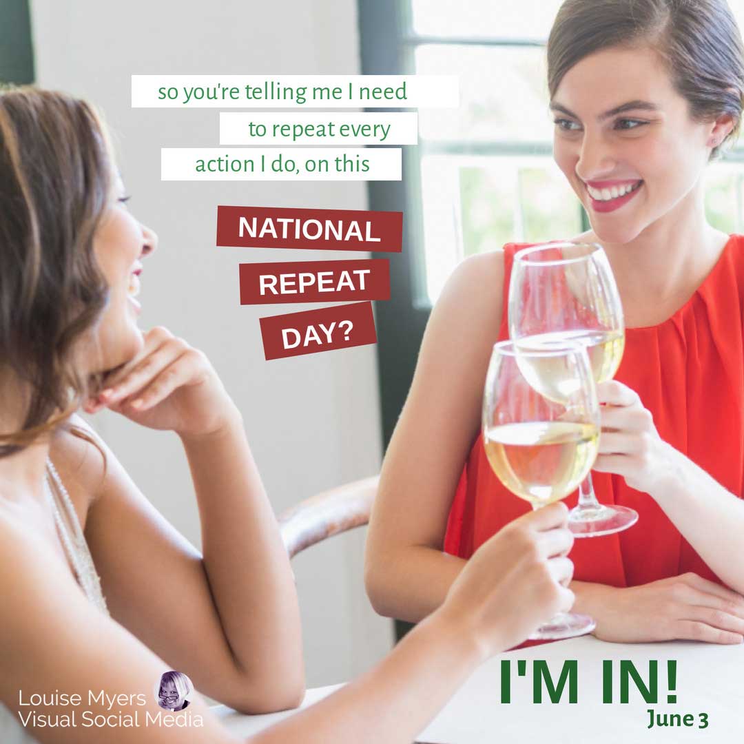 two women with wine glasses says National Repeat Day is June 3.