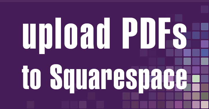 purple grid says Upload PDFs to Squarespace.