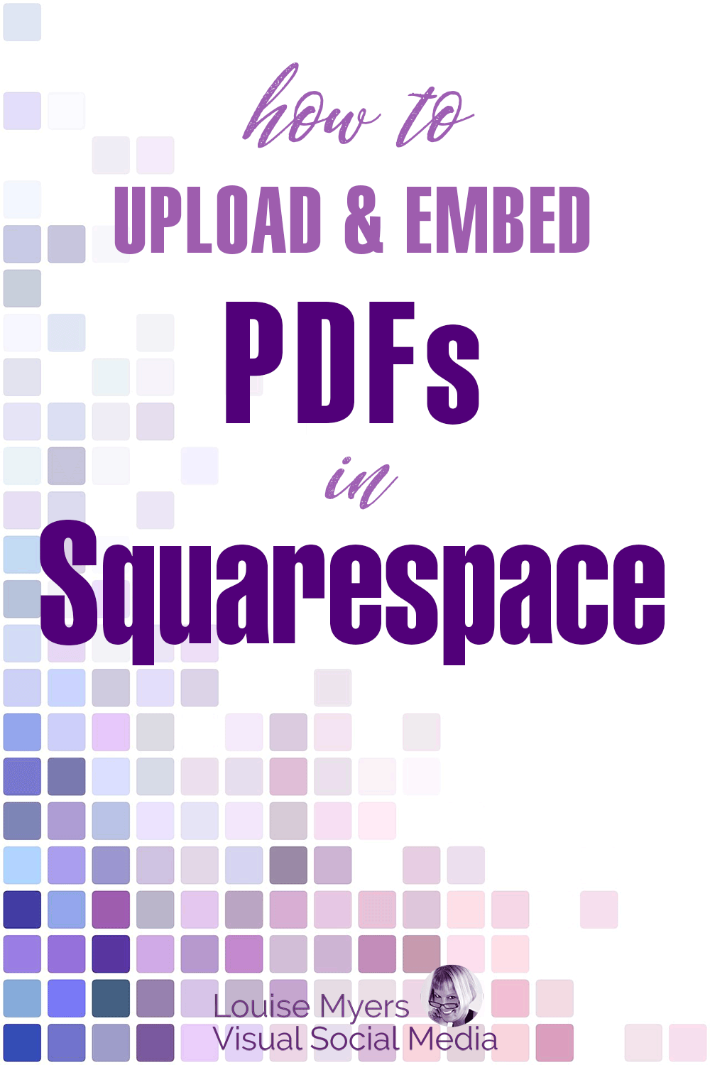 squares pattern in purples and blues says how to upload and embed PDFs to Squarespace.