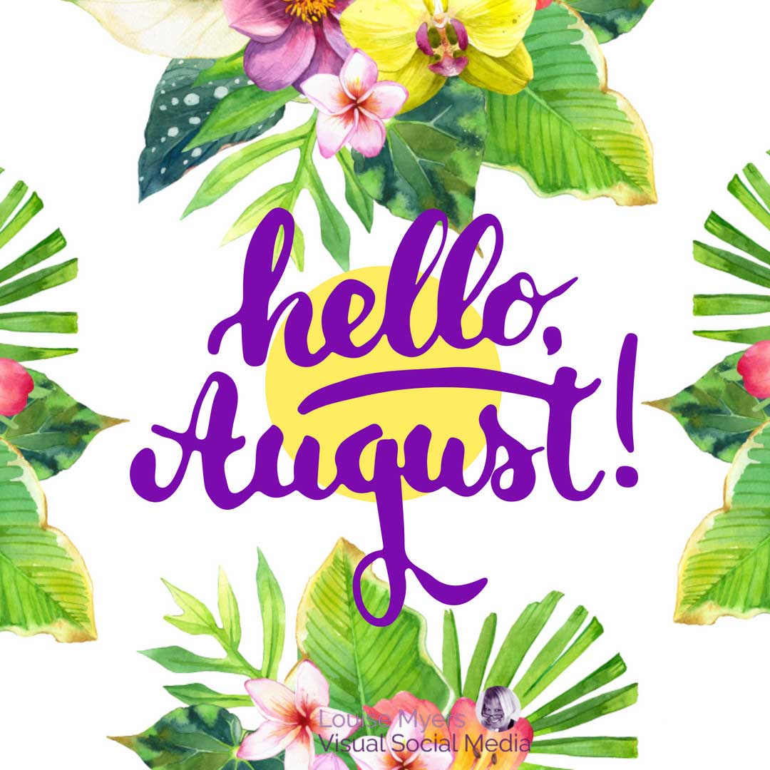 tropical leaves and flowers with script saying hello august.