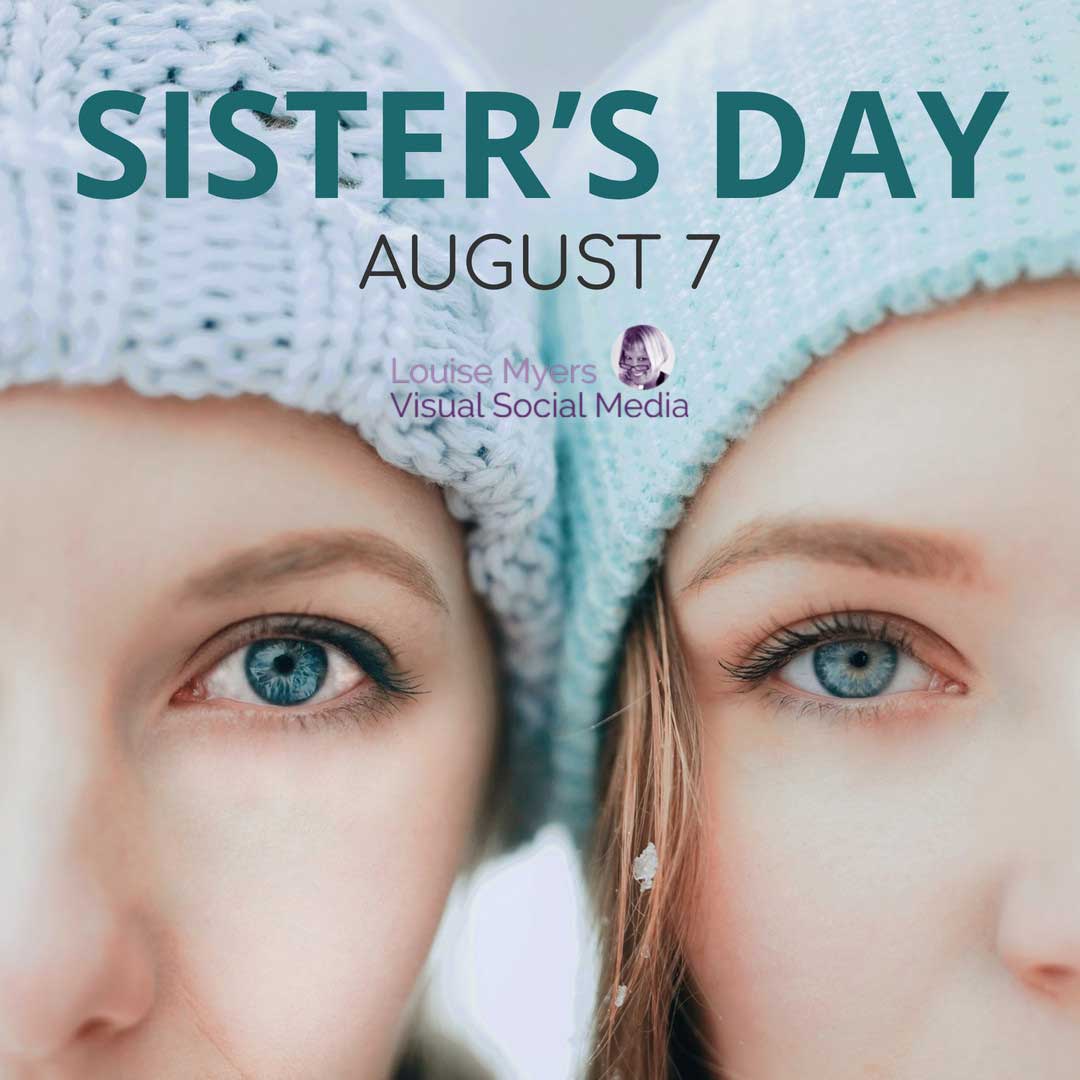 closeup of two women's faces says Sister's Day August 7.
