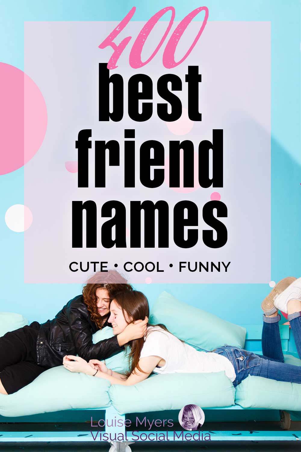 teens hugging in blue room with pink dots has text 400 best friend names.
