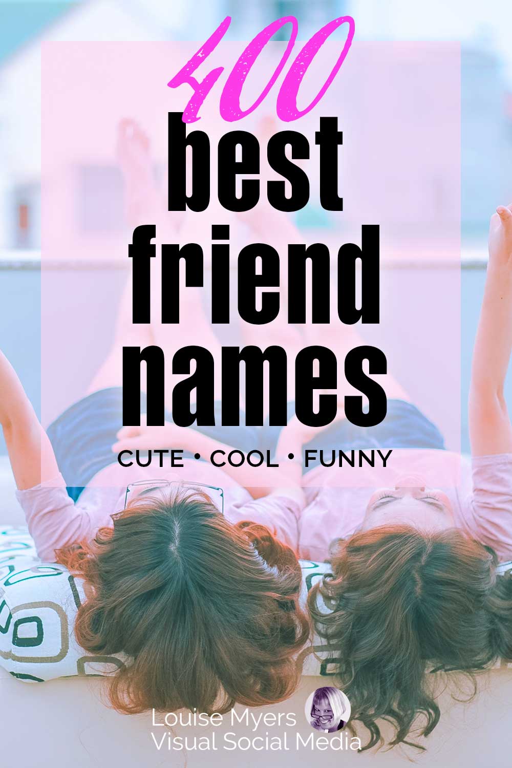 two teens lying on bed with feet up says 400 best friend names.