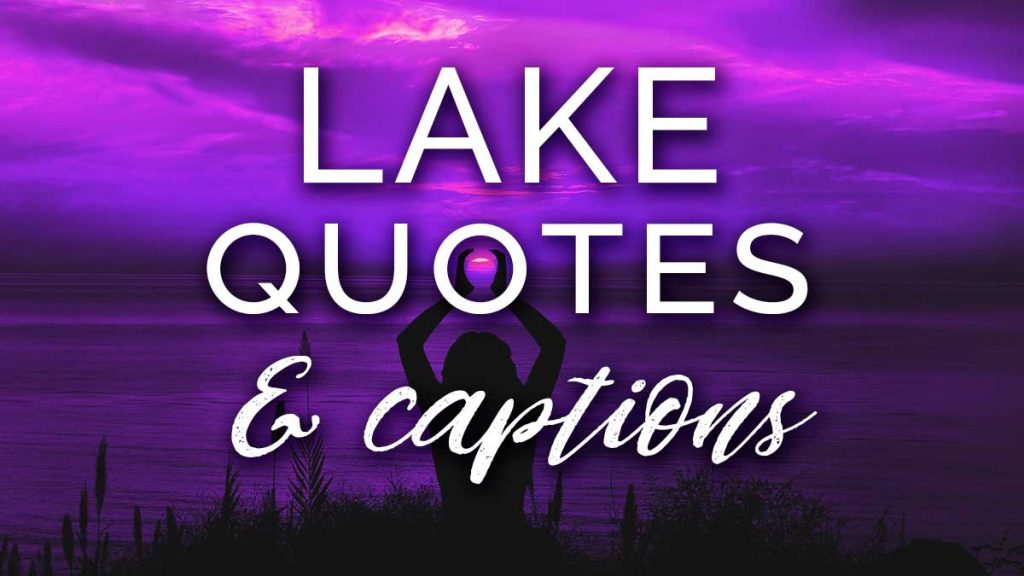 400 Best Lake Quotes and Captions for Instagram Love | LouiseM