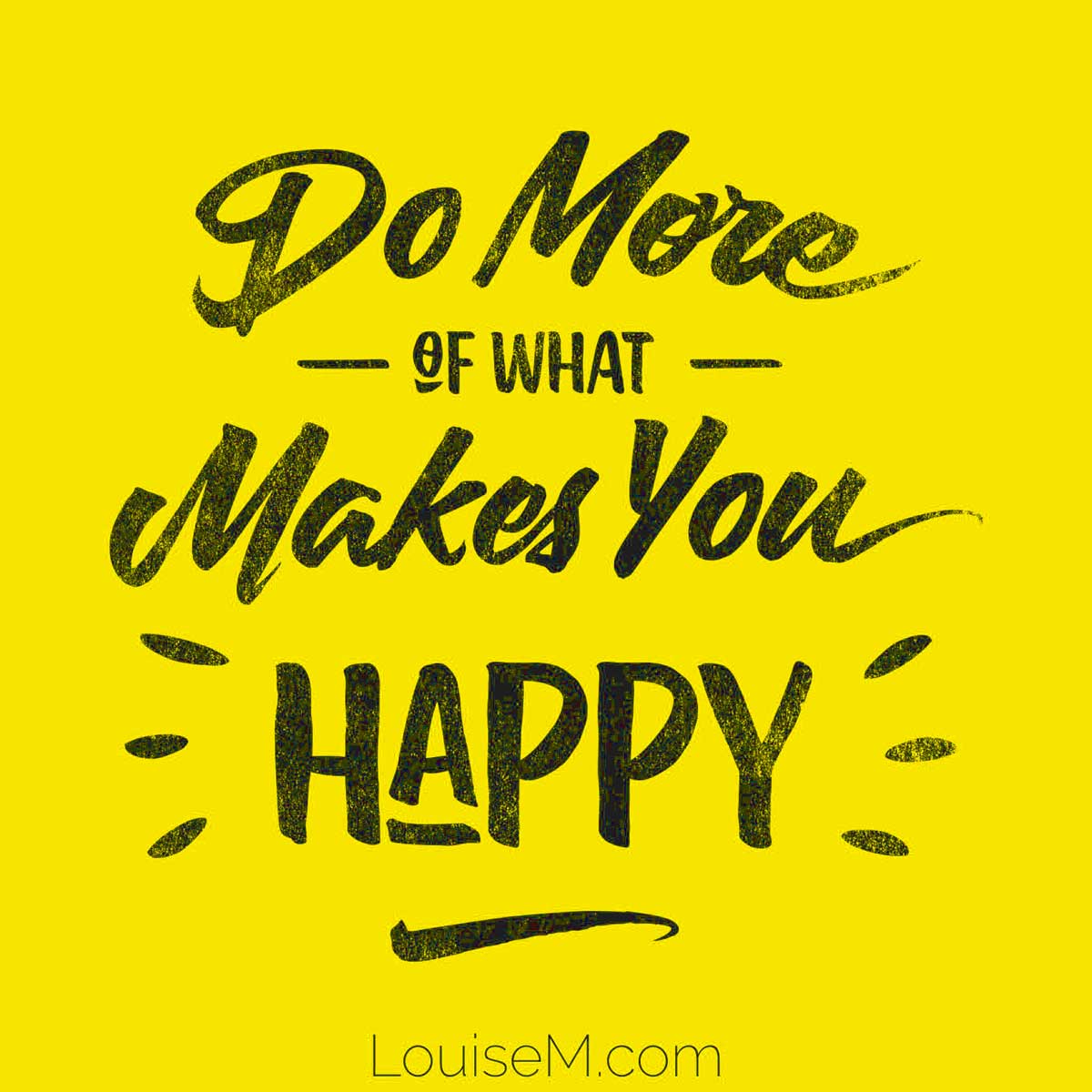 bright yellow graphic has hand painted type saying do more of what makes you happy.