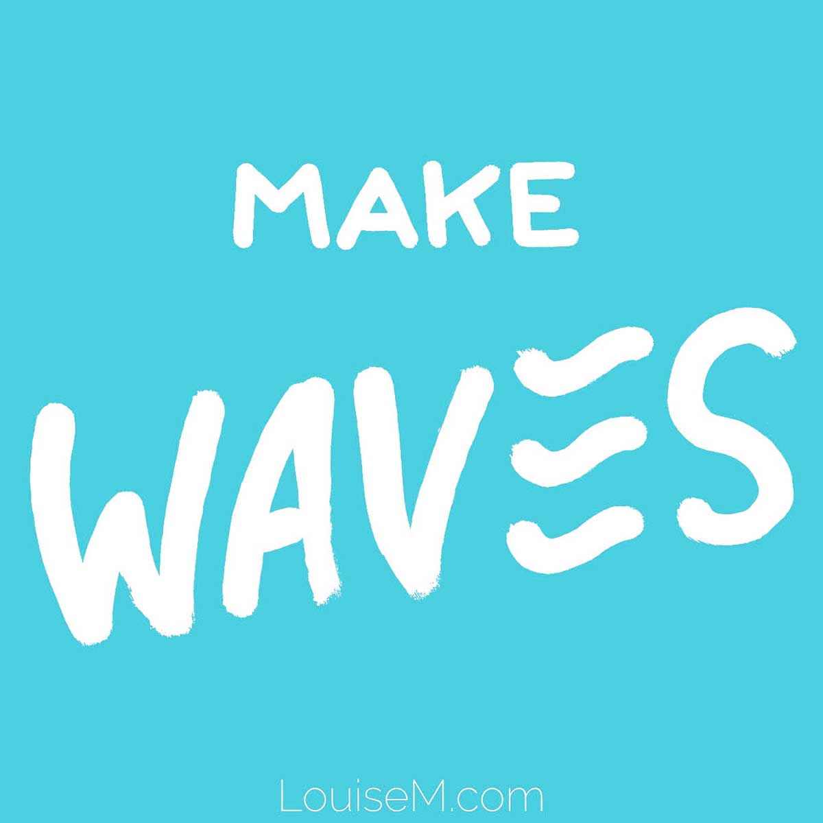 turquoise quote graphic says make waves.