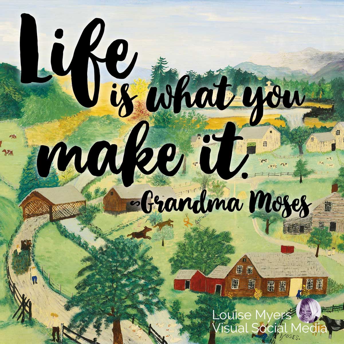 grandma moses folk art with her quote life is what you make it.