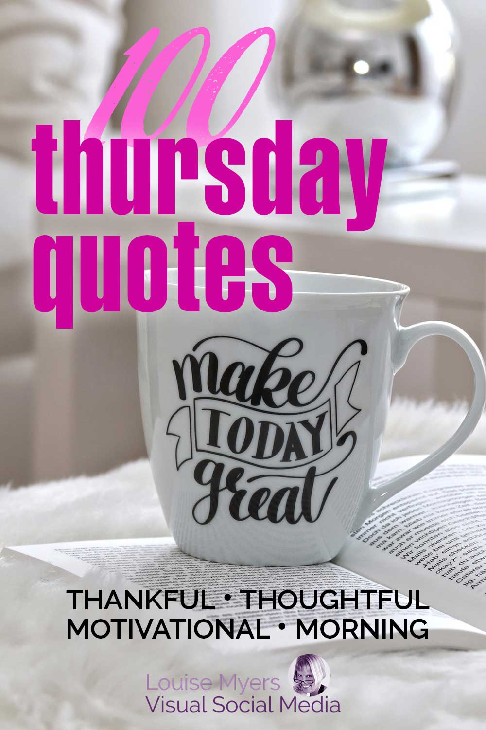 coffee cup with script make today great sits in white office and has text 100 thursday quotes thankful thoughtful motivated morning.