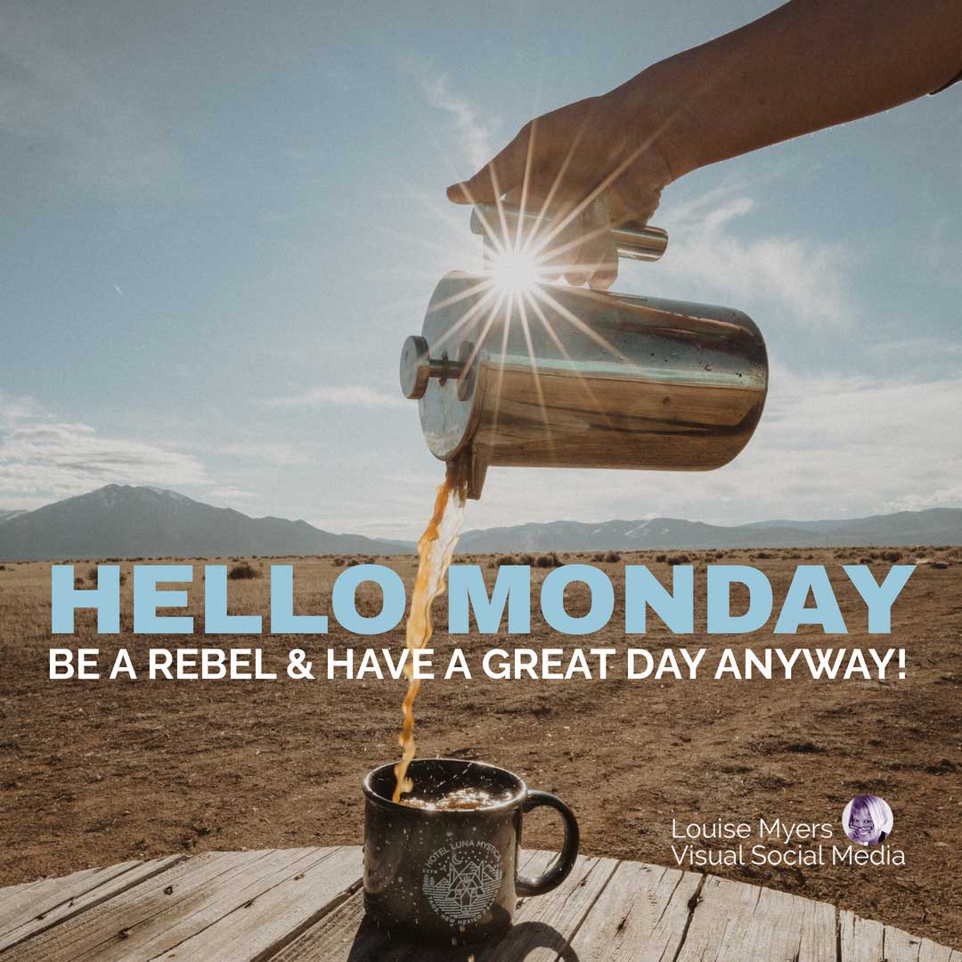 coffee pouring into cup in mountain scene says hello monday, make it a great day.