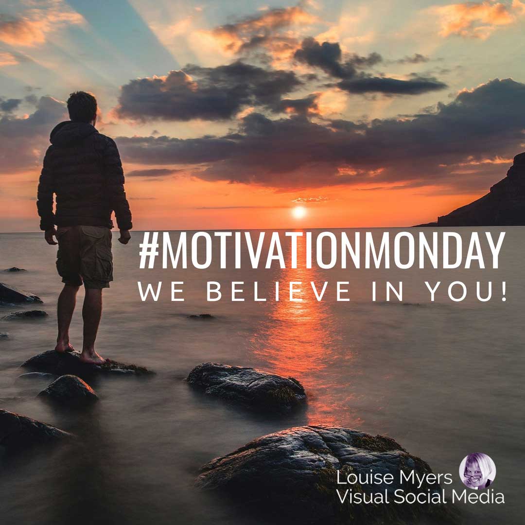 man standing on rock in front of ocean sunrise says motivation monday we believe in you.