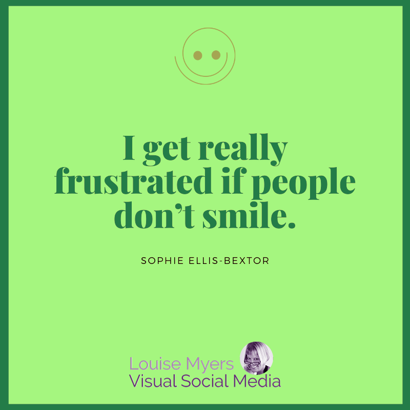 bright green quote graphic says I get frustrated if people don't smile.