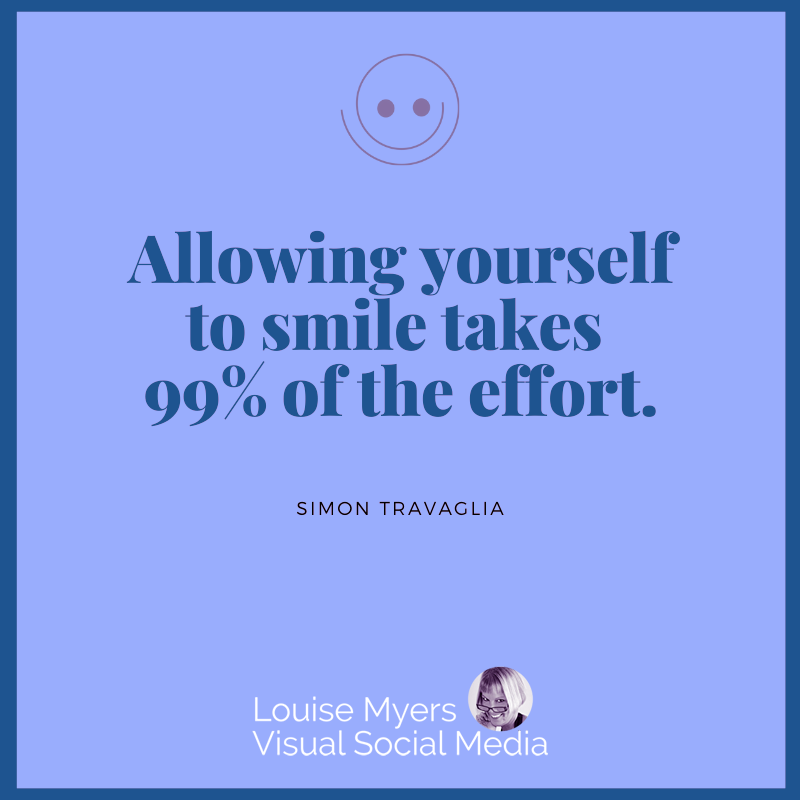 blue quote graphic says allowing a smile is 99% of the effort.