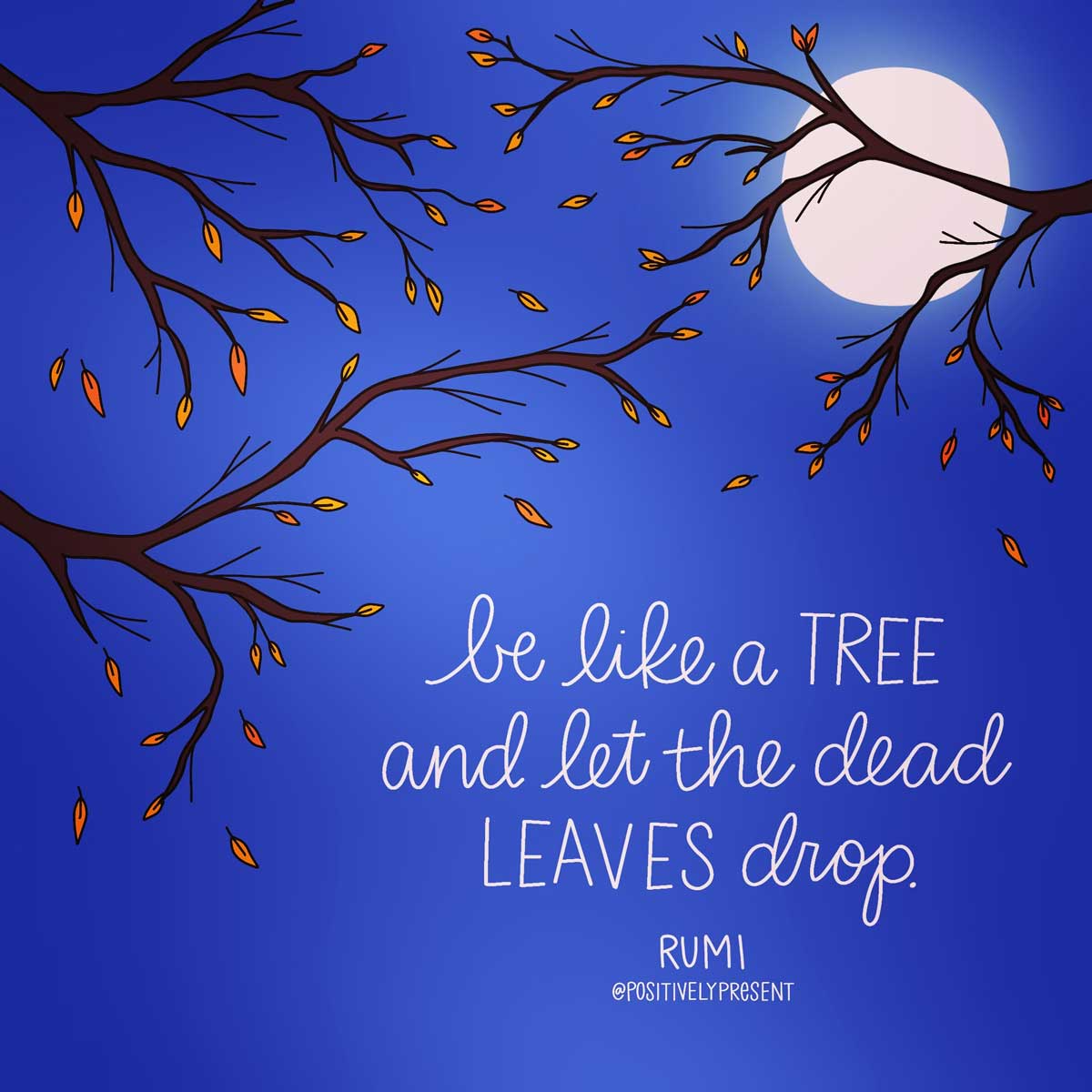 drawing of branches dropping leaves against night sky says let the dead leaves drop.