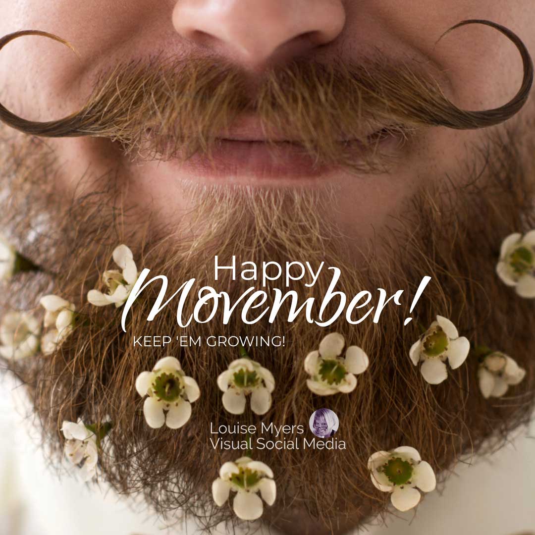 closeup of handlebar mustache and beard with flowers says happy movember.