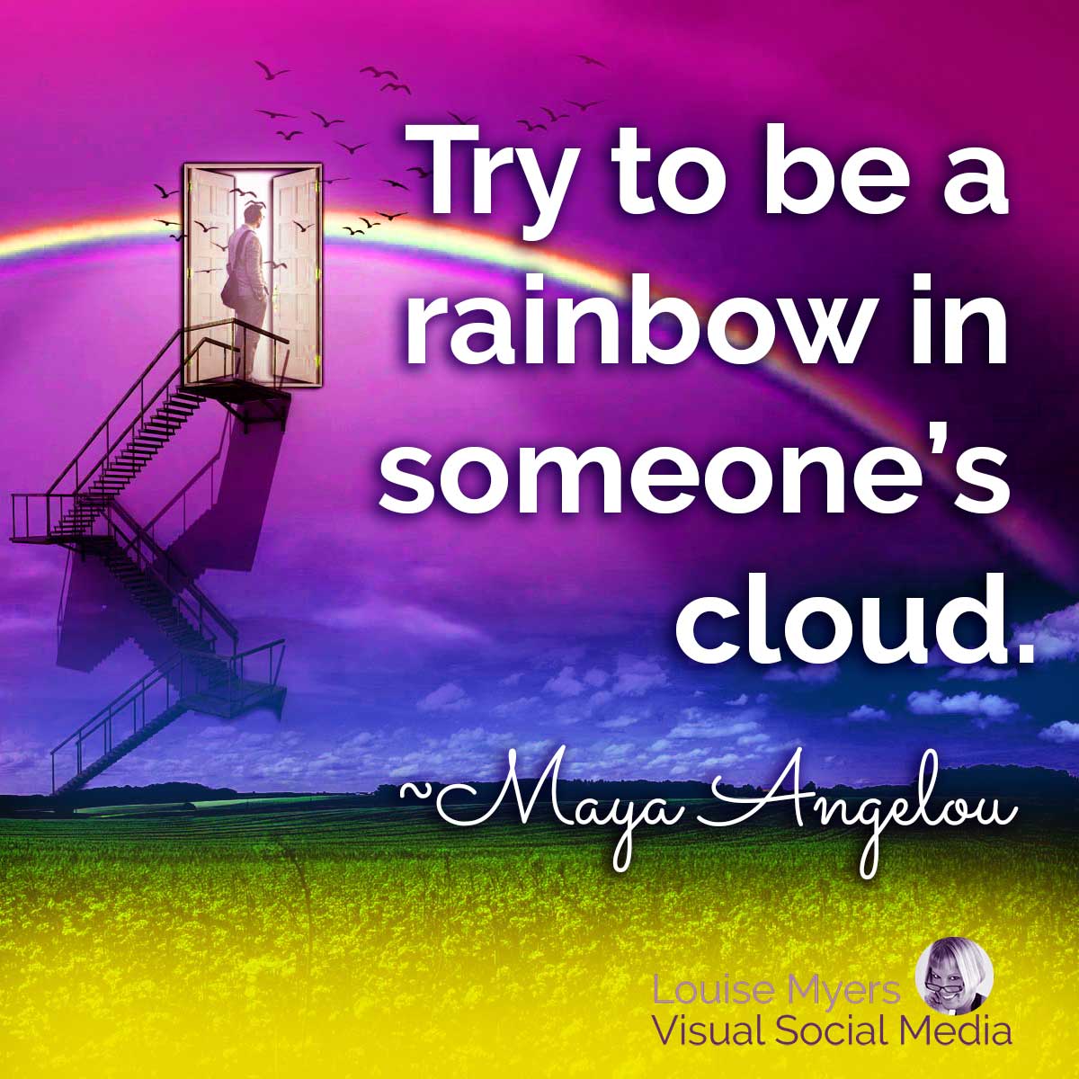 colorful photo collage has Maya Angelou quote, try to b a rainbow in someone's cloud.